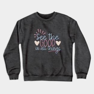 See the Good in All Things Crewneck Sweatshirt